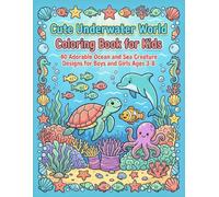 Cute Underwater World Coloring Book for Kids: 40 Adorable Ocean and Sea Creature Designs for Boys and Girls Ages 3-8
