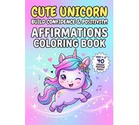 Cute Unicorn Affirmations Coloring Book: Positive Self-Talk, Growth Mindset and Mindfulness Activity Book for Girls Ages 4-8 (Social Emotional Learning Activities for Kindergarten and Early Readers)