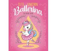 Cute Unicorn Ballerina Coloring Book: 40 Bold & Easy Illustrations for girls 4-8 Who Love Ballet & Unicorns