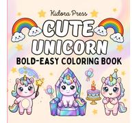 Cute Unicorn: Bold & Easy Coloring Book with 40 Magical Unicorn Adventures, Big Bold Designs, and Single-Sided Coloring Pages for Kids Ages 4-8