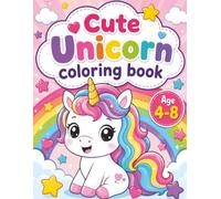 Cute Unicorn Coloring Book for Kids Ages 4-8: 75+ Adorable Unicorns, Rainbows, Flowers & Magical Friends | Fun and Easy Coloring Pages for Girls and Boys