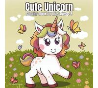 Cute Unicorn Coloring Book for Kids Ages 4-8: Fun and Magical Designs: Fun Unicorn Adventures with Rainbows, Stars, and Magical Friends for Creative Kids