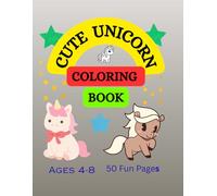 cute unicorn coloring book for kids: Fun & Easy Magical Unicorn Pages for Girls Ages 4-8 | Relaxing, Creative & Stress-Free Coloring Activity Book