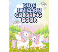 Cute Unicorn Colouring Book: Cute and fun colouring pages for kids Age 4-12