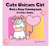 Cute Unicorn Girl, Coloring Book for Kids and Adults, Bold and Easy Coloring, Simple and Big Designs for Relaxation, Featuring a Variety of Cute Loving Unicorns