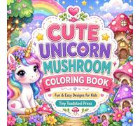 Cute Unicorn Mushroom Coloring Book: Fun & Easy Designs for Kids (Tiny Toadstool Press Activity Collection)