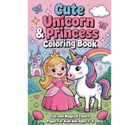 Cute Unicorn & Princess Coloring Book for Kids Ages 3-8: Fun and Magical Coloring Pages with Adorable Unicorns and Princesses
