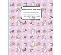 Cute Unicorns and Sweets : A Pink Composition Notebook: The Perfect Gift for Kids and Teens | 7.5 x 9.25 inches | 108 Pages Wide Ruled Paper for Notes , Homework , Journaling and Creative Writing