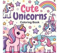 Cute Unicorns Coloring Book for Girls: A Magical Cute Unicorn Coloring Adventure | The Perfect Gift for Girls Ages 3-9