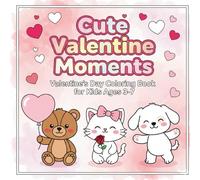 Cute Valentine Moments: Valentine’s Day Coloring Book for Kids Ages 3-7| Cute Animals, Hearts & Love-Themed Fun