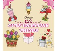 Cute Valentine Things Coloring Book: Cute & Easy Coloring book for Teens & Adults (Cozy Valentine's Special Coloring Books)