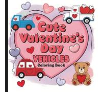 Cute Valentine's Day Vehicles Coloring Book: Valentine Coloring Book For All Ages (Hearts & Happiness: Valentine's Day Fun Collection For Adults & Kids)