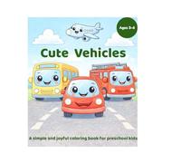 Cute Vehicles: A Simple Coloring Book for Kids Ages 3-6