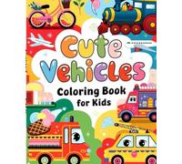 Cute Vehicles and Their Names: Coloring Book for Toddlers & Kids Featuring Trains, Diggers, Fire Trucks, Police Cars, School Bus & More & Bold and Easy Coloring