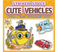 CUTE VEHICLES: BOLD & EASY COLORING BOOK: 50+ Fun Sticker Style Designs for Kids, Adults & Seniors. Simple Large Print Illustrations for Relaxation, ... love Vehicles (Sticker Style Coloring Book)