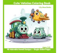 Cute Vehicles Coloring Book: 40 Adorable Kawaii Designs for Kids Ages 4-8 - Single-Sided Pages (Lily-Rose Books Coloring Collection)