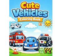 Cute Vehicles Coloring Book: 40 Fun and Easy Cars, Trucks & Machines Coloring Pages for Kids Ages 3-6