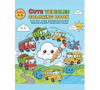 Cute vehicles coloring book:A fun cars, trucks and boats activity book: Featuring adorable transportation designs ages 4-8