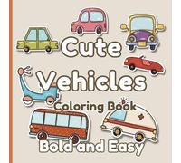 Cute Vehicles Coloring Book - Bold and Easy: Cute Cars, Trucks and Boats | Big and Simple Designs for Toddlers and Preschoolers | Easy Transportation Coloring Book for Kids Ages 3-6 and Older Children
