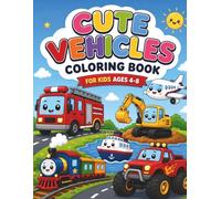 Cute Vehicles Coloring Book: Cars, Trucks, Trains, Airplanes and More for Kids Ages 4-8