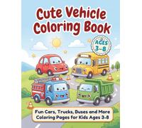 Cute Vehicles Coloring Book for Kids: Big and Easy Coloring Pages with Cars, Trucks, Trains, Planes, Boats, Buses and More for Ages 3-8