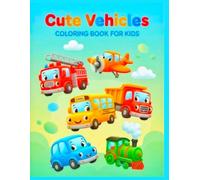 Cute Vehicles Coloring Book for Kids: Fun and Easy Cars, Trucks, Trains, Planes and More for Kids Ages 3-8