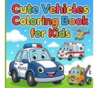 Cute Vehicles Coloring Book for Kids: Simple and Adorable Cars Trucks and Planes with Happy Faces for Creative Screen-Free Fun Designed for Ages 3-7