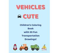 Cute Vehicles: Coloring Book for Kids with 30 Fun and Easy Vehicle Illustrations