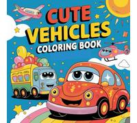 Cute Vehicles Coloring Book: Zoom, Zoom! Buckle Up for some Fun!