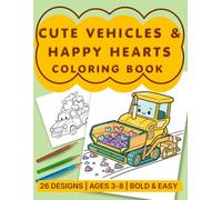 Cute Vehicles & Happy Hearts: Bold and Easy Coloring Book for Toddlers and Kids Ages 3-8, Big Content with 26 Simple Pages of Cute Trucks, Diggers and Tractors