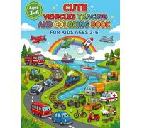 Cute Vehicles Tracing & Coloring Book for Kids Ages 3-6: Fun & Easy Trace, Color & Learn Cars, Trucks, Trains, Airplanes, Construction Vehicles & More ... Fine Motor Skills & Creative Learning