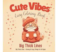 Cute Vibes Bold & Easy Coloring Book: Big, Thick Lines, Groovy & Cozy Things for Kids, Teens, Adults & Seniors