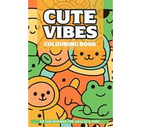 Cute Vibes Coloring Book: 25 Fun Designs for Adults and Kids - Groovy Characters, Food, Nature, Patterns and More: A Feel-Good Creative Activity Book for Relaxation, Mindfulness and Pure Fun