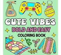 Cute Vibes Coloring Book: Simple and Cute Designs for Relaxation & Stress Relief Featuring Cute & Groovy Things, Perfect For Adults, Teens and Kids.