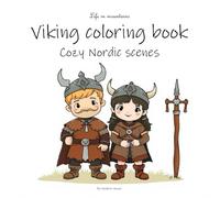 Cute Viking Coloring Book: Cozy Nordic scenes, Relaxing, Fun Viking Coloring Book for all ages, teens adults and kids age 6 -10, Nordic mythology