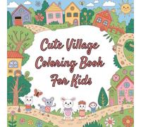 Cute Village Coloring Book for Kids: Fun and Easy Coloring Pages of Little Houses, Friendly Streets and Happy Village Adventures