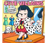 Cute Villains Coloring Book: Sassy Troublemakers Coloring Pages Featuring Cute Whimsy and Goofy Mischief Illustrations Ideal for Kids, Adults Who Love Humor & Creativity
