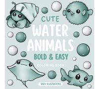 Cute Water Animals Bold & Easy Coloring Book: For Stress Relief and Relaxation with Big and Simple Large Print Pages I For adults and kids (Cute Animals Bold & Easy Collection)