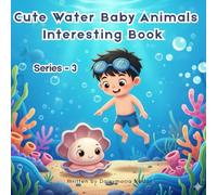 Cute Water Baby Animals Interesting Book Series - 3: A Calm Adventure of Tiny Sea Animal Discoveries | Perfect For Kids Of Ages 2-7 (Marine Cute Animal Discovery Book For Kids)