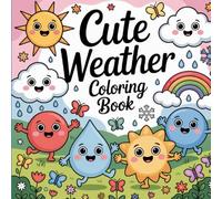 Cute Weather: Adorable Seasons And Nature Bold and Easy Big Pictures Of Happy Clouds Sun Rainbows Simple Fun Art Coloring Book For Kid Ages 4-8