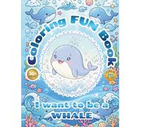 Cute whale coloring book activity for kids - i want to be a WHALE: 30+pages of fun, easy, enjoyable and happy coloring book for Kids ages 2-10