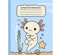 Cute Wide Ruled Ocean Vibes Axolotl Composition Notebook for Kids - Fun School Notebook for Girls & Boys: 110 Pages of Creative Writing Space - For School and Beyond!
