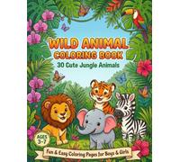 Cute Wild Animal Coloring Book for Kids Ages 3-7: 30 Cute Jungle Animal Coloring Pages for Boys and Girls | Fun Preschool and Kindergarten Activity ... Gift for 3, 4, 5, 6, 7 year old Boy & Girl