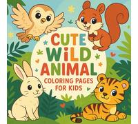 Cute Wild Animal Coloring Pages for Kids: Fun and Easy Coloring Book with Owls, Squirrels, Tigers, Rabbits, Raccoons, and More - Perfect for Children Ages 4-8