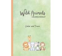 Cute Wild Animals Coloring and Tracing Book for Kids Ages 3-5: Educational Coloring Pages with Traceable Animal Names for Preschool and Early Learners (Preschool Coloring & Tracing Series)