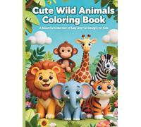 Cute Wild Animals Coloring Book: A Beautiful Collection of Easy and Fun Designs for Kids (Creative Kids Coloring Collection)