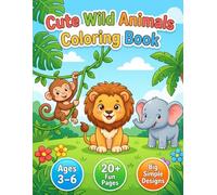 Cute Wild Animals Coloring Book for Kids Ages 3-6: Fun Jungle, Safari and Rainforest Animals - Big, Simple Designs for Toddlers, Preschoolers and Kindergarten (Cute Coloring Books for Kids)