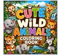Cute Wild Animals Coloring Book: Fun and Easy Coloring Pages for Toddlers and Kids Ages 3-7 Featuring Lion, Elephant, Giraffe, Tiger, Zebra, Bear, Fox, Deer, Panda, Koala and More
