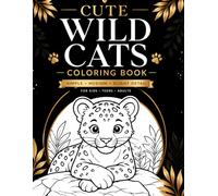 Cute Wild Cats Coloring Book: Simple to Detailed Animal Designs for Kids, Teens and Adults | 50 Adorable Lion, Tiger, Leopard and Jungle Animals | Bold Easy Coloring Pages for Relaxation