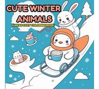 Cute Winter Animals Coloring Book for Kids & Adults - Kawaii Cozy Snow Scenes with Scarves, Hats & Mittens, Bold Easy Designs for Relaxing Winter Fun: ... Bold & Easy Coloring Pages for Kids, Teens &